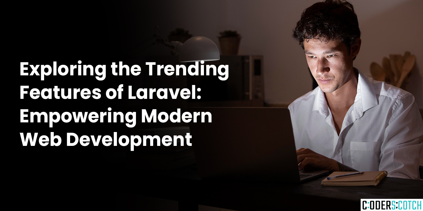 Exploring the Trending Features of Laravel: Empowering Modern Web Development