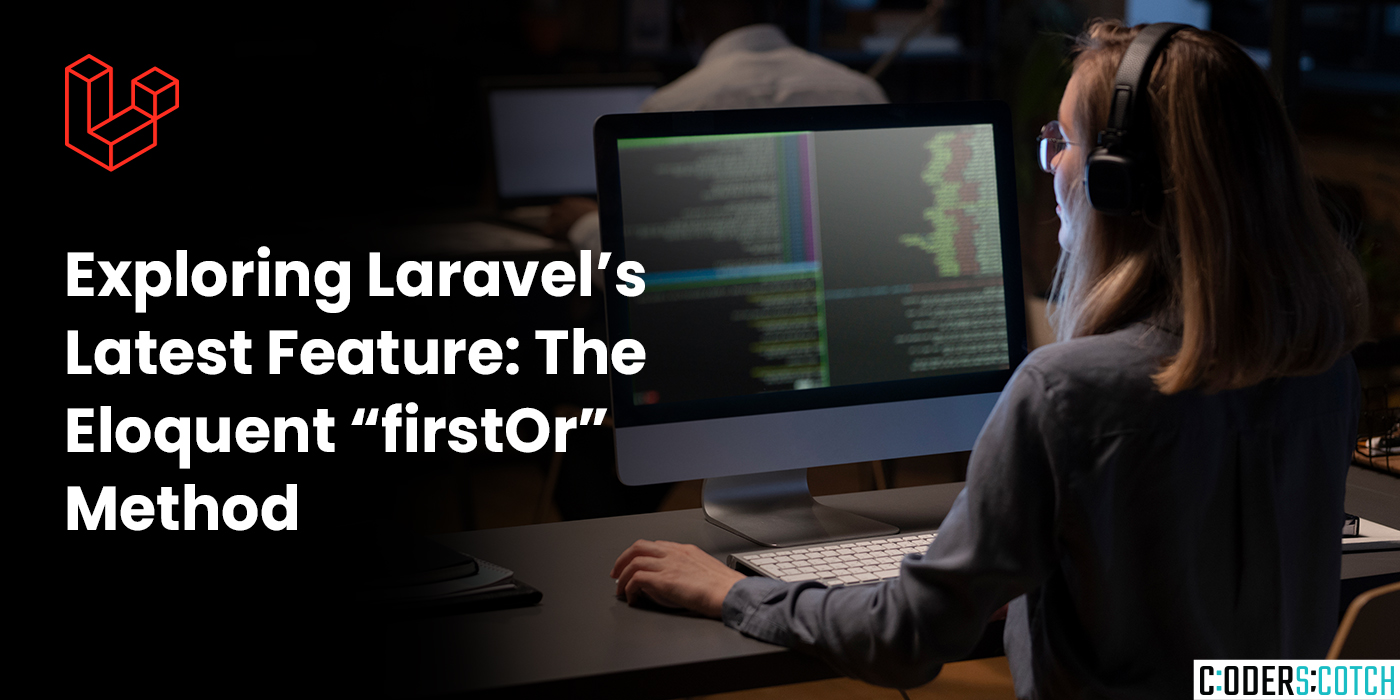 Exploring Laravel’s Latest Feature: The Eloquent “firstOr” Method